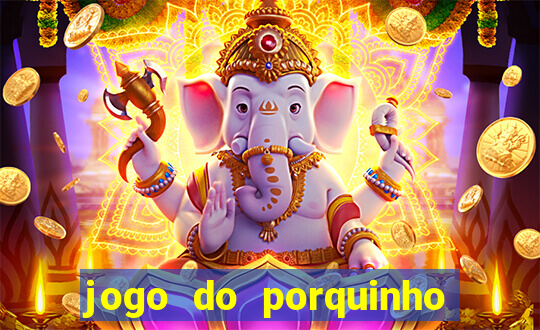 jogo do porquinho para ganhar dinheiro